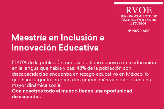 Estudia la Maestría en inclusión e innovación educativa