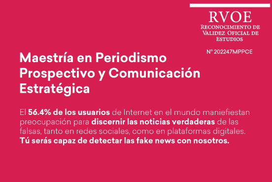 Estudia la Maestría en periodismo prospectivo y comunicación estratégica