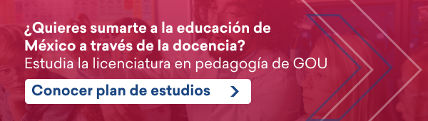 ¿Quieres sumarte a la educación de México a través de la docencia? Estudia la licenciatura en pedagogía de GOU