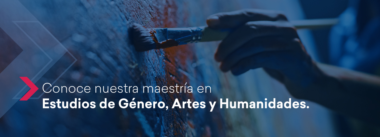 Conoce nuestra maestría en Estudios de Género, Artes y Humanidades