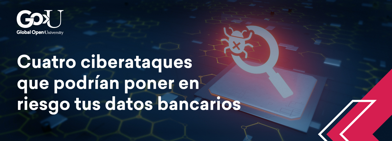 Cuatro ciberataques que podrían poner en riesgo tus datos bancarios