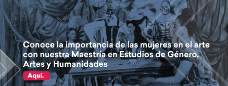 Conoce la importancia de la perspectiva de género en el arte con nuestra Maestría en Estudios de Género, Artes y Humanidades. Aquí