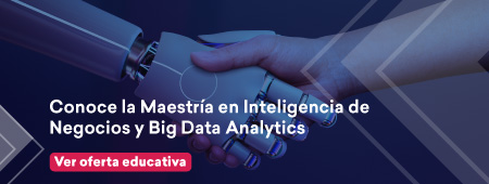 Conoce la maestría en inteligencia de negocios y Big Data Analytics