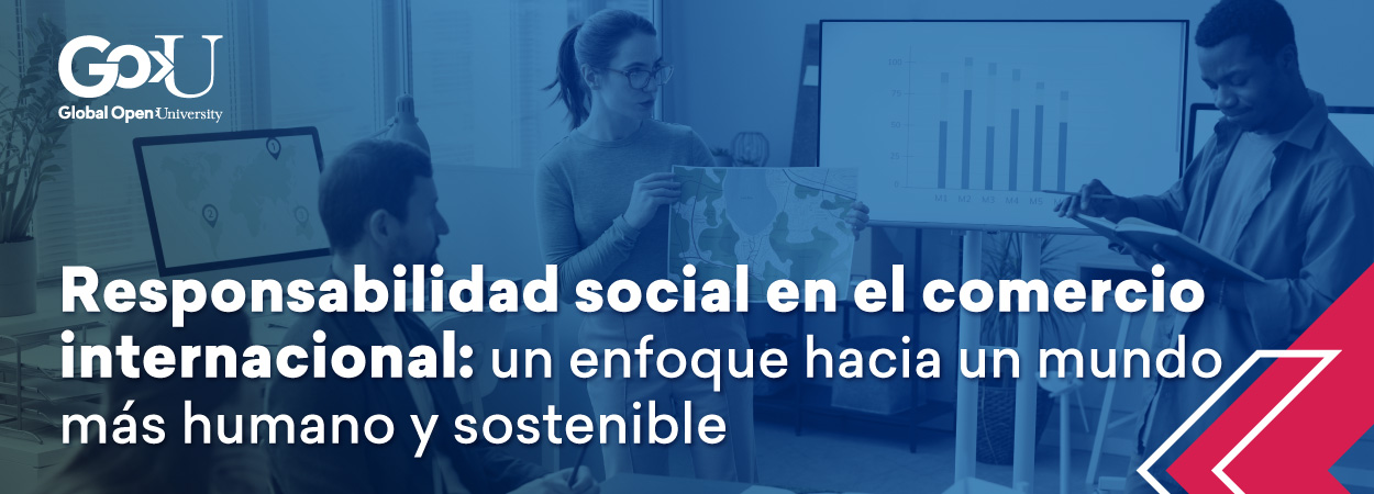 Responsabilidad social en el comercio internacional: un enfoque hacia un mundo más humano y sostenible