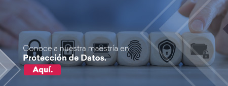 Conoce la Maestría en Protección de Datos