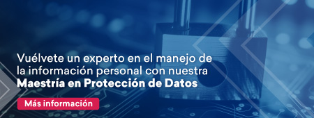 Vuélvete un experto en el manejo de la información personal con nuestra Maestría en Protección de Datos