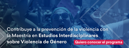 Contribuye a la prevención de la violencia con la Maestría en Estudios Interdisciplinares sobre Violencia de Género