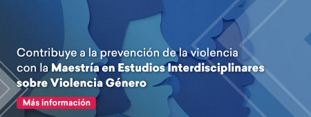 Contribuye a la prevención de la violencia con la Maestría en Estudios Interdisciplinares sobre Violencia de Género