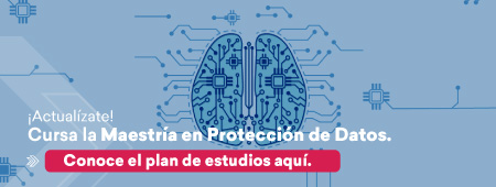 Actualízate. Cursa la  Maestría en Protección de Datos. Conoce el plan de estudios aquí