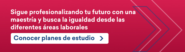 Sigue profesionalizando tu futuro con una maestría y busca la igualdad desde las diferentes áreas laborales