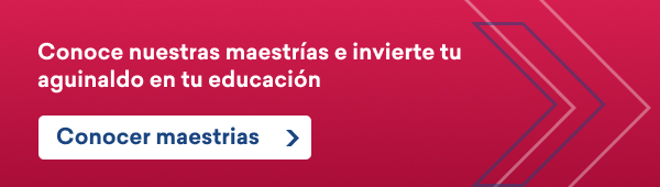 Conoce nuestras maestrías e invierte tu aguinaldo en tu educación