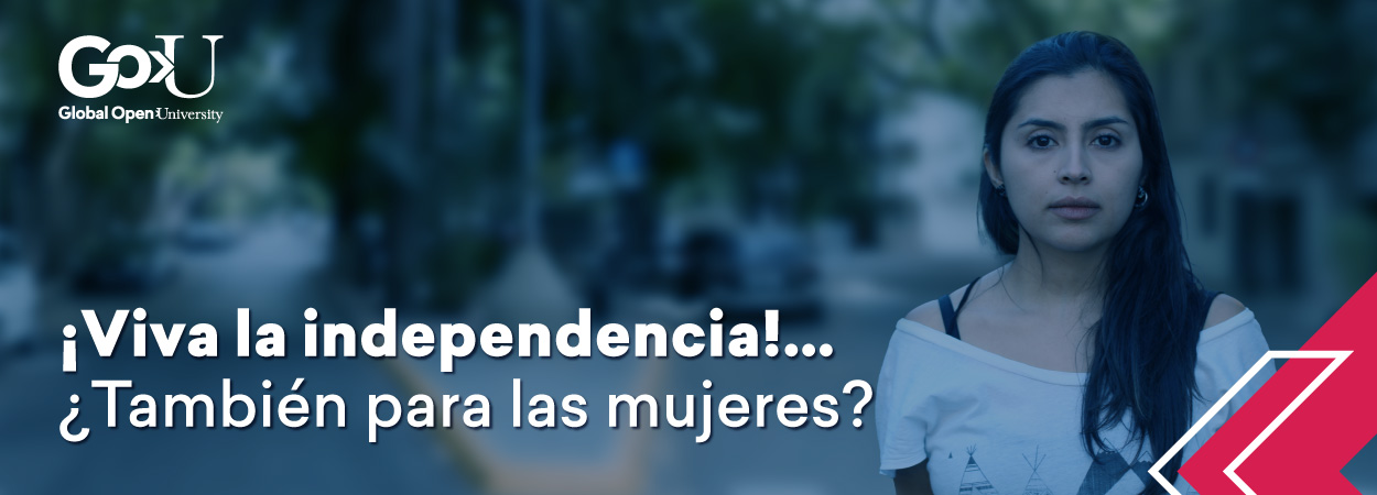 ¡Viva la Independencia! ... ¿también para las mujeres?