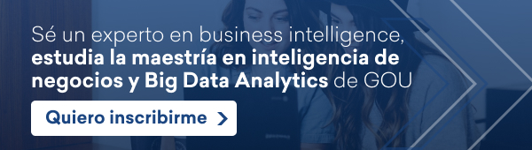 Sé un experto en business intelligence, estudia la maestría en inteligencia de negocios y Big Data Analytics de GOU